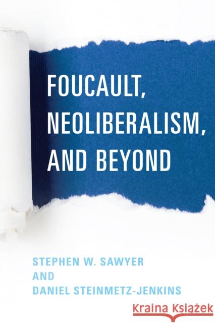 Foucault, Neoliberalism, and Beyond Sawyer, Stephen W. 9781786603760