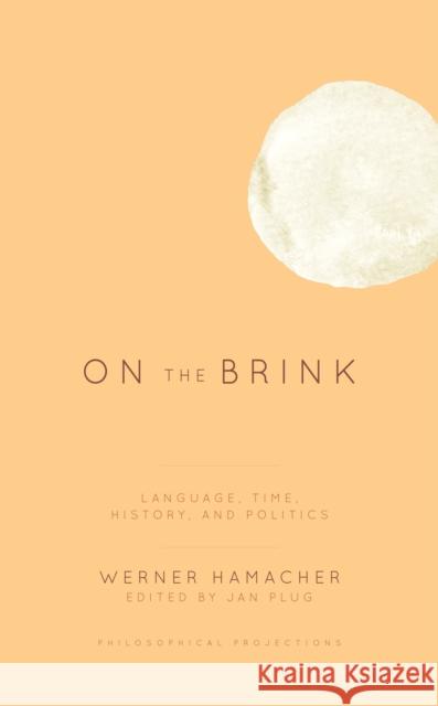 On the Brink: Language, Time, History, and Politics Werner Hamacher Jan Plug 9781786603913