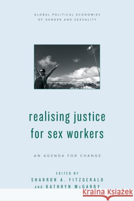 Realising Justice for Sex Workers: An Agenda for Change Sharron A. FitzGerald Kathryn McGarry 9781786603944 Rowman & Littlefield International