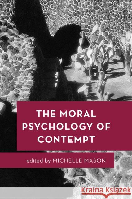 The Moral Psychology of Contempt Michelle Mason 9781786604156 Rowman & Littlefield International