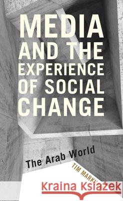 Media and the Experience of Social Change: The Arab World Markham, Tim 9781786604224 Rowman & Littlefield International