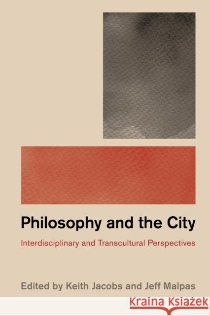 Philosophy and the City: Interdisciplinary and Transcultural Perspectives Jeff Malpas Keith Jacobs 9781786604590 Rowman & Littlefield International
