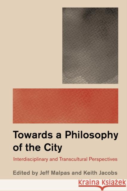 Philosophy and the City: Interdisciplinary and Transcultural Perspectives Jeff Malpas Keith Jacobs 9781786604606 Rowman & Littlefield International