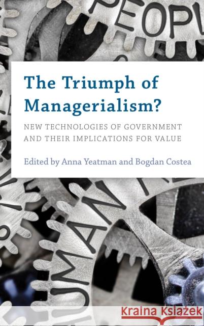 The Triumph of Managerialism?: New Technologies of Government and Their Implications for Value Bogdan Costea Anna Yeatman 9781786604880 Rowman & Littlefield International