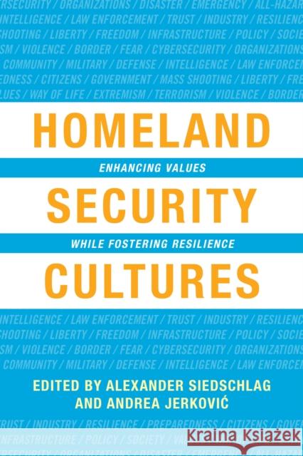 Homeland Security Cultures: Enhancing Values While Fostering Resilience Alexander Siedschlag 9781786605917