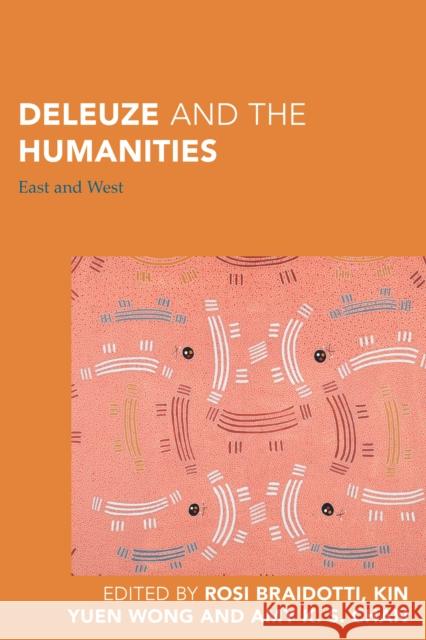Deleuze and the Humanities: East and West Rosi Braidotti Kin Yuen Wong Amy K. Chan 9781786606006 Rowman & Littlefield International