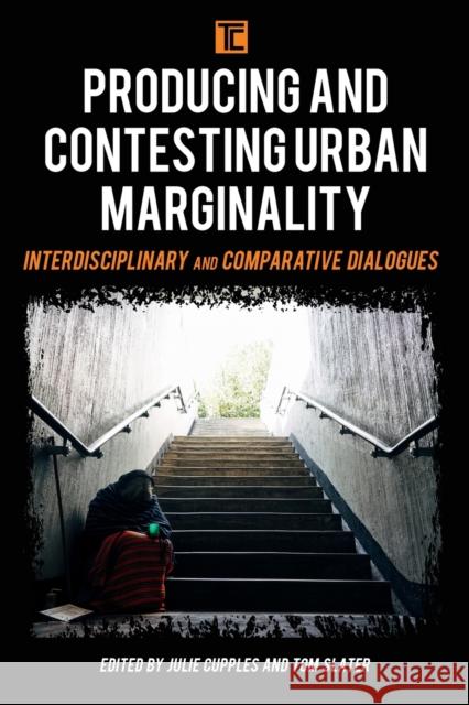 Producing and Contesting Urban Marginality: Interdisciplinary and Comparative Dialogues Julie Cupples Tom Slater 9781786606419 Rowman & Littlefield International