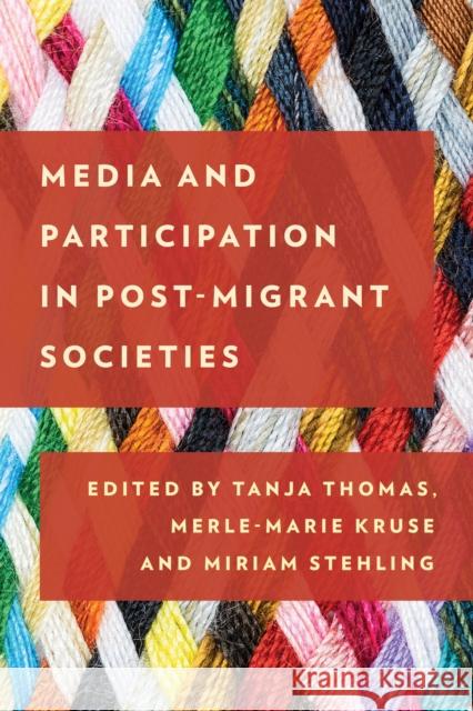 Media and Participation in Post-Migrant Societies Tanja Thomas Merle Kruse Miriam Stehling 9781786607256
