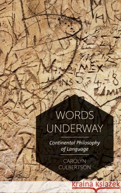 Words Underway: Continental Philosophy of Language Carolyn Culbertson 9781786608048 Rowman & Littlefield International
