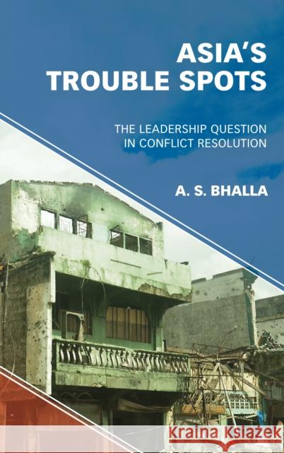 Asia's Trouble Spots: The Leadership Question in Conflict Resolution Bhalla, A. S. 9781786608352 Rowman & Littlefield International