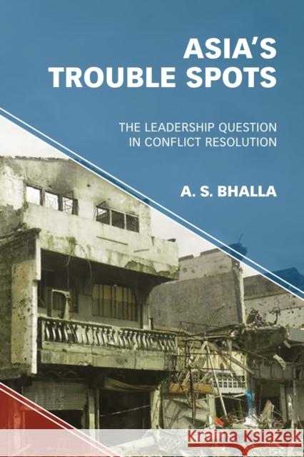 Asia's Trouble Spots: The Leadership Question in Conflict Resolution Bhalla, A. S. 9781786608369 Rowman & Littlefield International