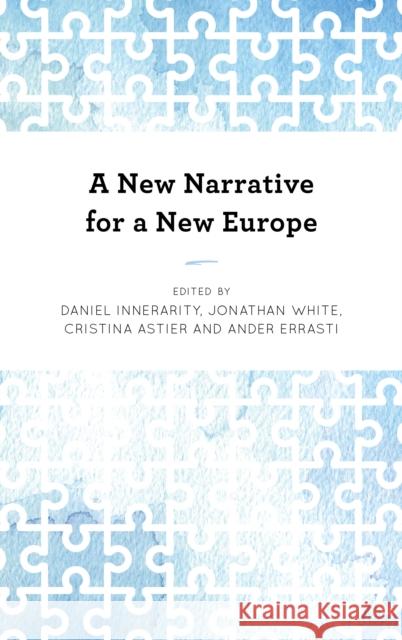 A New Narrative for a New Europe Daniel Innerarity Jonathan White Cristina Astier 9781786608413
