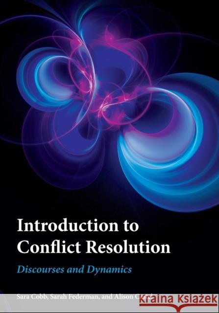 Introduction to Conflict Resolution: Discourses and Dynamics Sara Cobb Sarah Federman Alison Castel 9781786608529 Rowman & Littlefield International