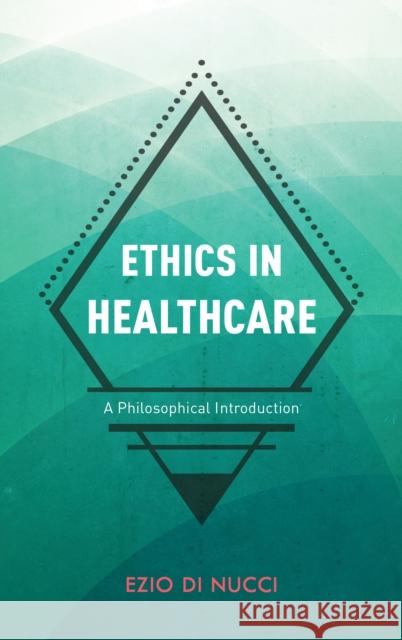 Ethics in Healthcare: A Philosophical Introduction Ezio D 9781786608703 Rowman & Littlefield International