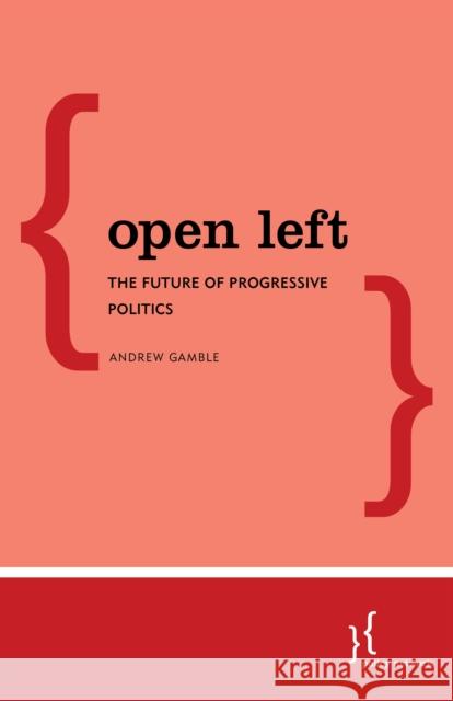Open Left: The Future of Progressive Politics Andrew Gamble 9781786609083 Policy Network