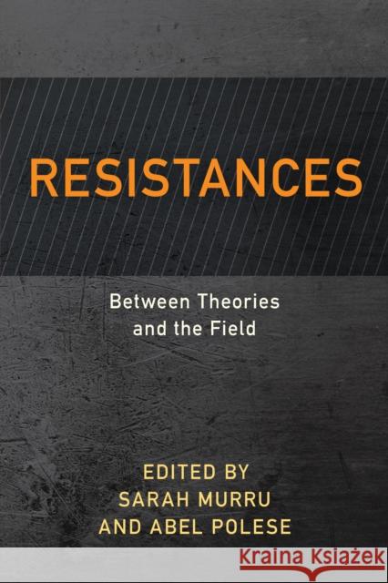 Resistances: Between Theories and the Field Sarah Murru Abel Polese 9781786609359