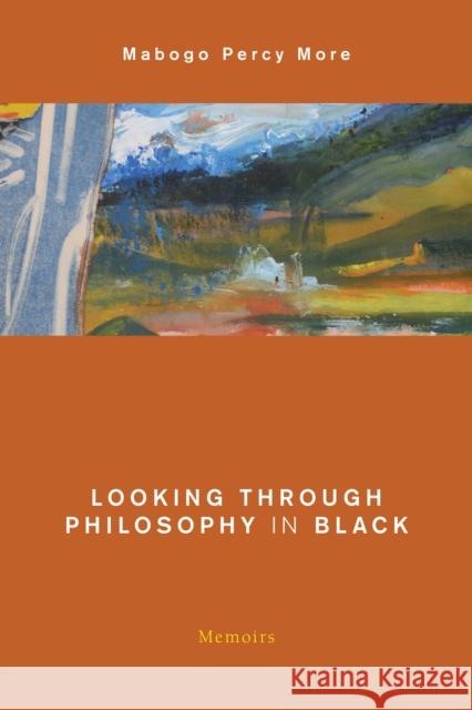 Looking Through Philosophy in Black: Memoirs Mabogo Percy More 9781786609380 Rowman & Littlefield International