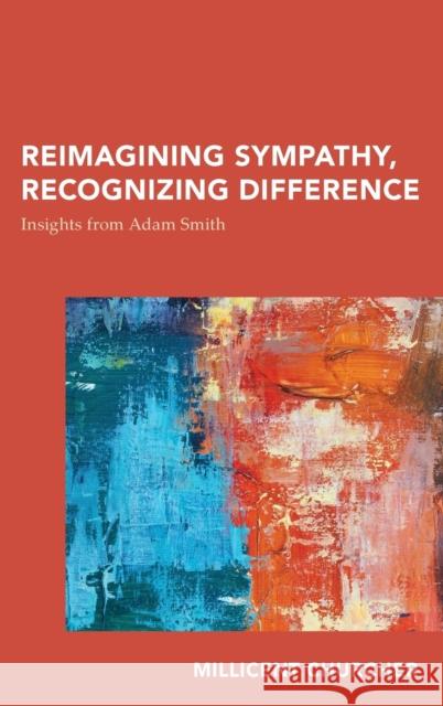 Reimagining Sympathy, Recognizing Difference: Insights from Adam Smith Millicent Churcher 9781786609441 Rowman & Littlefield International