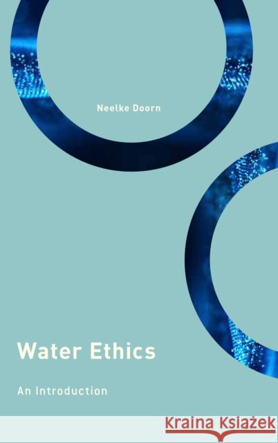 Water Ethics: An Introduction Neelke Doorn 9781786609502