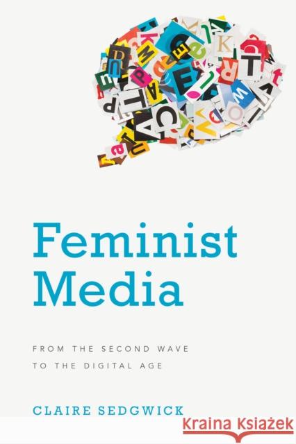 Feminist Media: From the Second Wave to the Digital Age Claire Sedgwick 9781786610409
