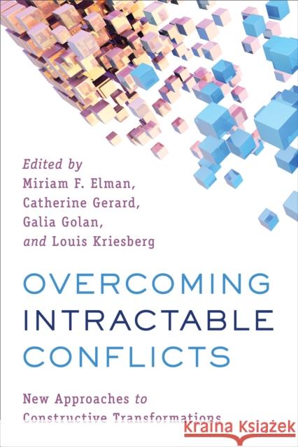 Overcoming Intractable Conflicts: New Approaches to Constructive Transformations Miriam F. Elman Catherine Gerard Galia Golan 9781786610720