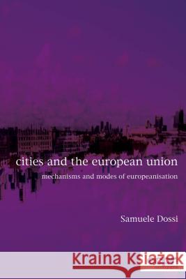 Cities and the European Union: Mechanisms and Modes of Europeanisation Samuele Dossi 9781786611093 ECPR Press