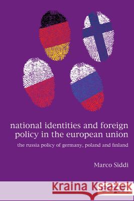 National Identities and Foreign Policy in the European Union: The Russia Policy of Germany, Poland and Finland Marco Siddi 9781786611109 ECPR Press