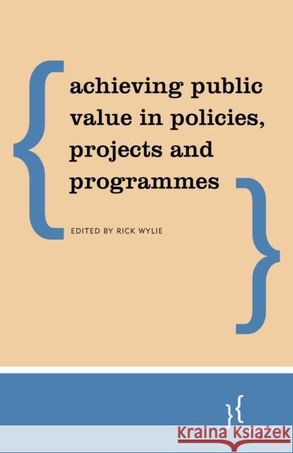 ACHIEVING PUBLIC VALUE IN POLICIES PROJE RICK WYLIE 9781786612090 