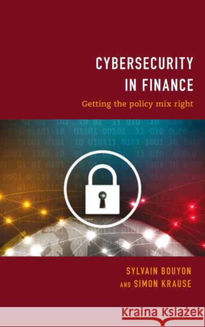 Cybersecurity in Finance: Getting the Policy Mix Right Bouyon, Sylvain 9781786612175 Rowman & Littlefield International