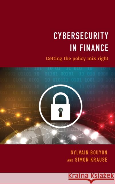 Cybersecurity in Finance: Getting the Policy Mix Right Bouyon, Sylvain 9781786612182 Rowman & Littlefield International