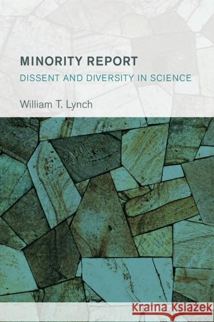 Minority Report: Dissent and Diversity in Science William T. Lynch 9781786612373 Rowman & Littlefield Publishers