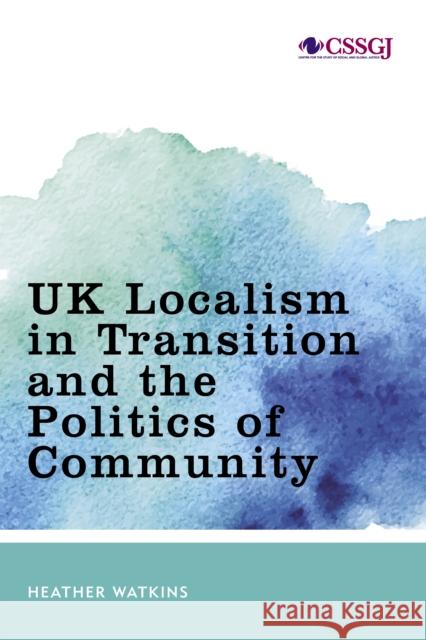 UK Localism in Transition and the Politics of Community Watkins, Heather 9781786612731 ROWMAN & LITTLEFIELD