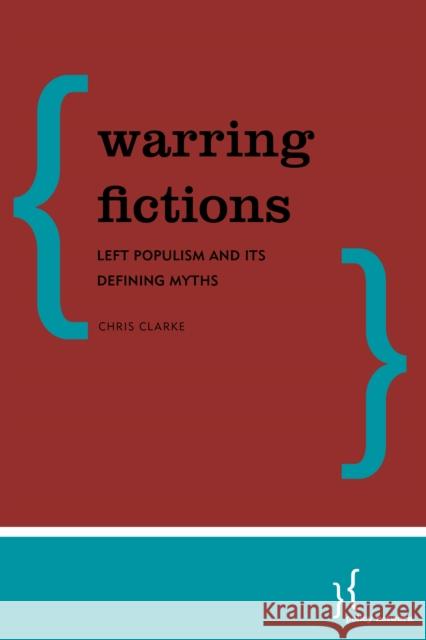 Warring Fictions: Left Populism and Its Defining Myths Christopher Clarke 9781786612915