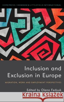 Inclusion and Exclusion in Europe: Migration, Work and Employment Perspectives Olena Fedyuk Paul Stewart 9781786613127 ECPR Press