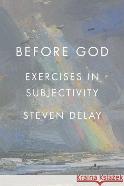 Before God: Exercises in Subjectivity Steven Delay 9781786613165