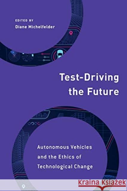 Test-Driving the Future: Autonomous Vehicles and the Ethics of Technological Change Michelfelder, Diane 9781786613233