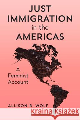 Just Immigration in the Americas: A Feminist Account Allison Wolf 9781786613332
