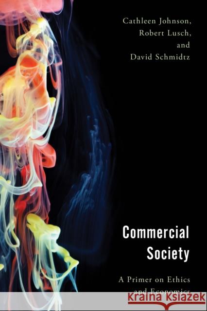 Commercial Society: A Primer on Ethics and Economics Johnson, Cathleen 9781786613554 Rowman & Littlefield International