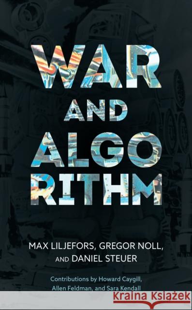 War and Algorithm Max Liljefors Gregor Noll Daniel Steuer 9781786613646 Rowman & Littlefield International