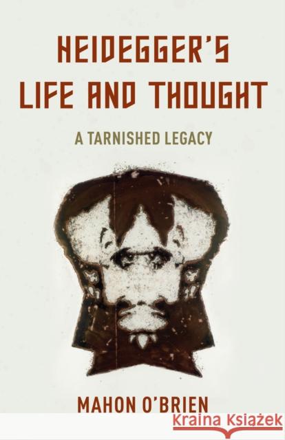Heidegger's Life and Thought: A Tarnished Legacy Mahon O'Brien 9781786613837 Rowman & Littlefield International