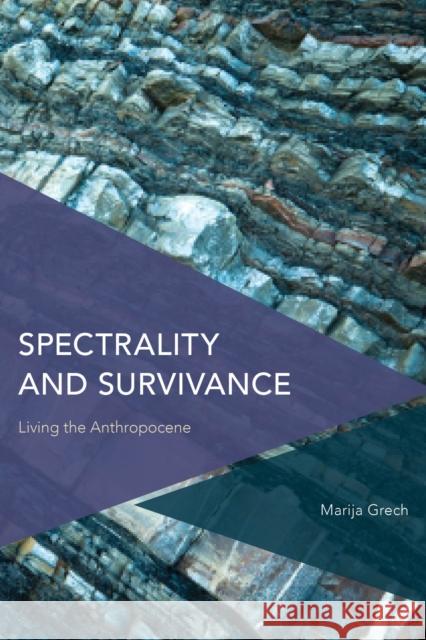 Spectrality and Survivance: Living the Anthropocene Grech, Marija 9781786614155