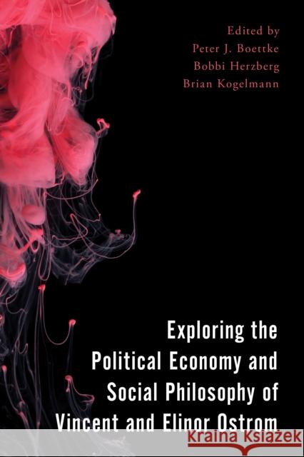 Exploring the Political Economy and Social Philosophy of Vincent and Elinor Ostrom Peter J. Boettke Bobbi Herzberg Brian Kogelmann 9781786614346