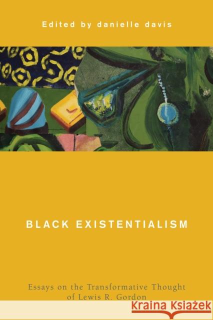 Black Existentialism: Essays on the Transformative Thought of Lewis R. Gordon Davis, Danielle 9781786614889