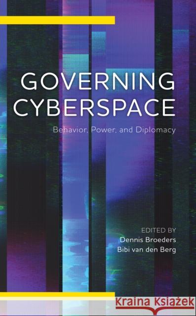 Governing Cyberspace: Behavior, Power and Diplomacy Dennis Broeders Bibi Va 9781786614940 Rowman & Littlefield Publishers