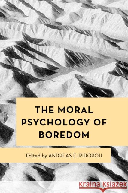 The Moral Psychology of Boredom Elpidorou, Andreas 9781786615381