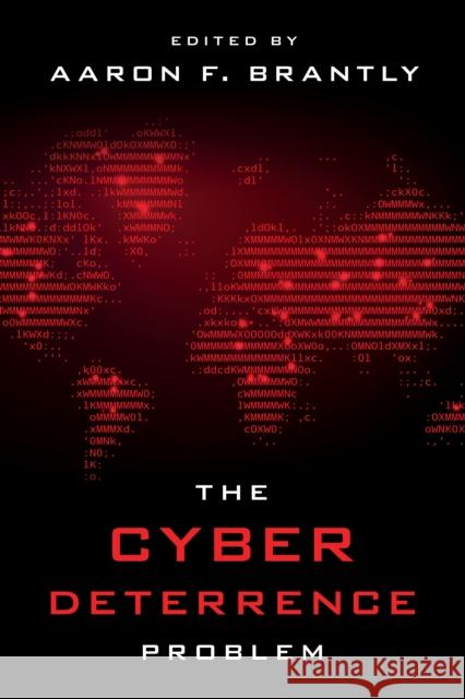 The Cyber Deterrence Problem Aaron F. Brantly 9781786615657 Rowman & Littlefield International