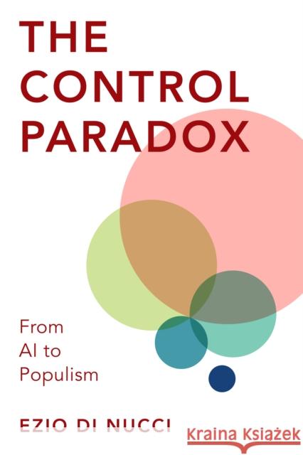 The Control Paradox: From AI to Populism Di Nucci, Ezio 9781786615787 Rowman & Littlefield International
