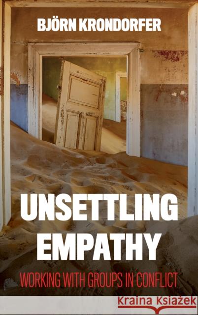 Unsettling Empathy: Working with Groups in Conflict Bj Krondorfer 9781786615817 Rowman & Littlefield International