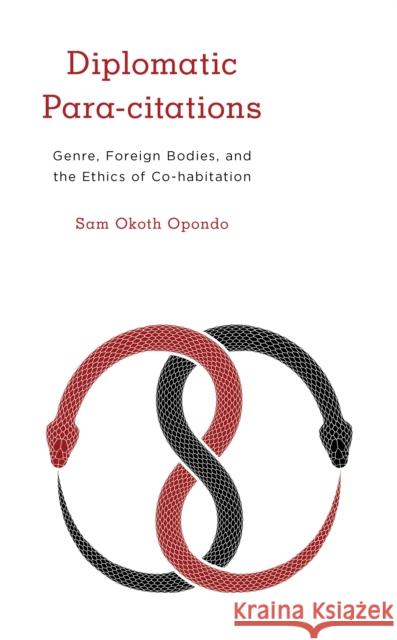 Diplomatic Para-citations: Genre, Foreign Bodies, and the Ethics of Co-habitation Opondo, Sam Okoth 9781786615848