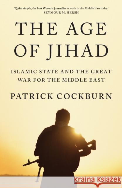 The Age of Jihad: Islamic State and the Great War for the Middle East Patrick Cockburn 9781786630421 Verso
